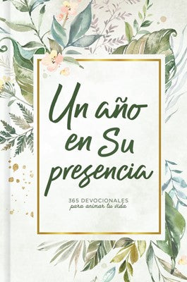 UN AÑO EN SU PRESENCIA: 365 DEVOCIONALES PARA ANIMAR TU VIDA