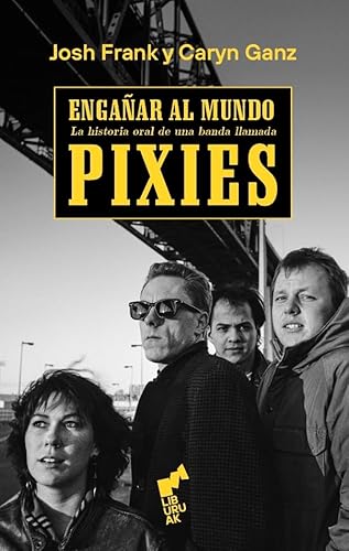 ENGAÑAR AL MUNDO, LA HISTORIA ORAL DE UNA BANDA LLAMADA PIXI