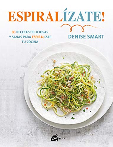 ESPIRIALIZATE! 80 RECETAS DELICIOSAS Y SANAS PARA ESPIRI TU