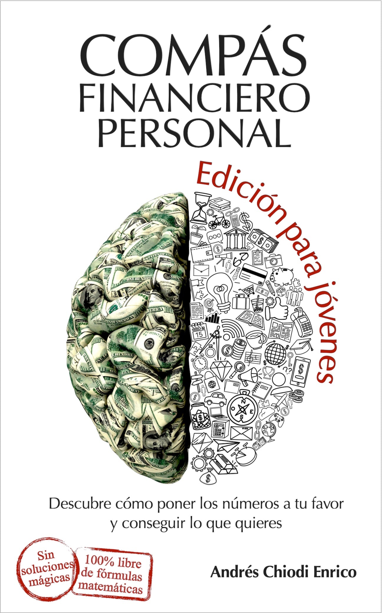 Compás financiero personal edición para jóvenes: Descubre cómo poner los números a tu favor
y conseguir lo que quieres