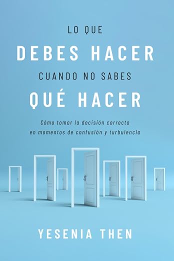 LO QUE DEBES HACER CUANDO NO SABES QUE HACER