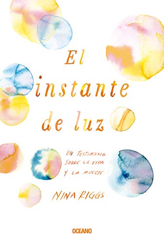 EL INSTANTE DE LUZ: UN TESTIMONIO SOBRE LA VIDA Y LA MUERTE