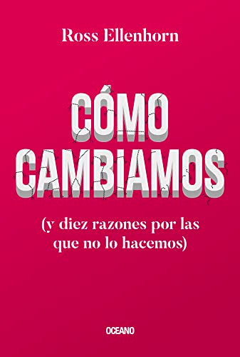 CÓMO CAMBIAMOS (Y DIEZ RAZONES POR LAS QUE NO LO HACEMOS)