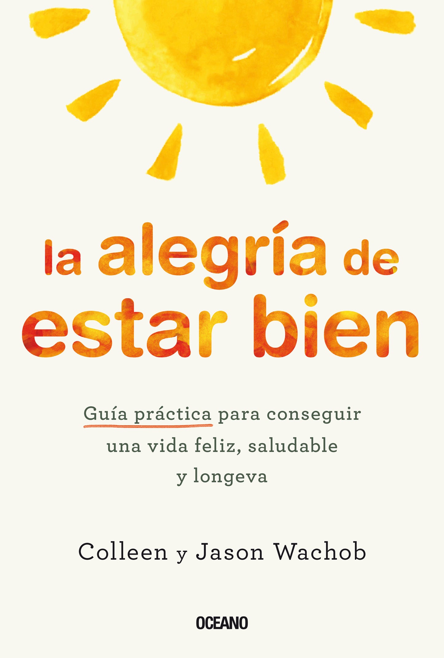 ALEGRÍA DE ESTAR BIEN, LA. GUÍA PRÁCTICA PARA CONSEGUIR UNA