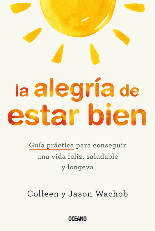 ALEGRÍA DE ESTAR BIEN, LA. GUÍA PRÁCTICA PARA CONSEGUIR UNA