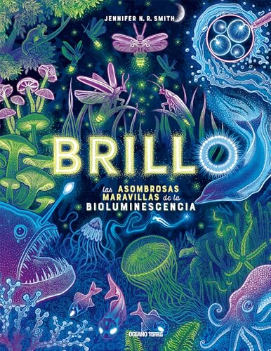 BRILLOS, LAS ASOMBROSAS MARAVILLAS DE LA BIOLUMINISCENCIA