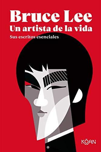 BRUCE LEE. UN ARTISTA DE LA VIDA:SUS ESCRITOS ESENCIALES