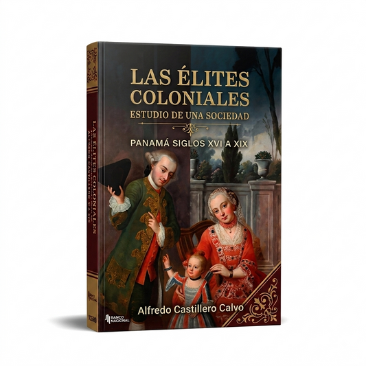 Las Élites Coloniales: Estudio de una Sociedad (Panamá Siglos XVI a XIX)