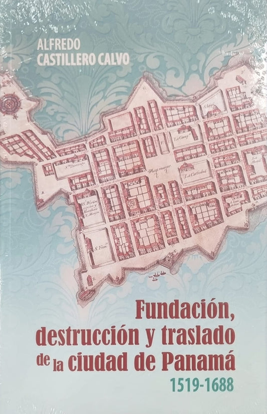 Fundación, destrucción y traslado de la ciudad de Panamá 1519-1688