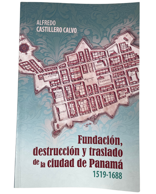 Fundación, destrucción y traslado de la ciudad de Panamá 1519-1688