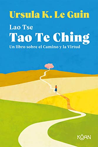 Tao Te Ching. Un libro sobre el camino y la virtud